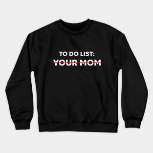 To Do List Your Mom Funny (White) Crewneck Sweatshirt